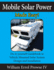 Mobile Solar Power Made Easy! : Mobile 12 Volt Off Grid Solar System Design and Installation. Rv's, Vans, Cars and Boats! Do-It-Yourself Step By Step Instructions