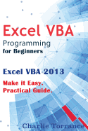 Excel Vba Programming for Beginners Excel Vba 2013 Make It Easy Practical Guide