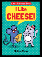 Kat & Mouse: I Like Cheese! (a Kat & Mouse Book, 1)