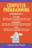 Computer Programming: 6 Books in 1: Beginner's Guide + Best Practices to Programming Code With Python, Javascript and Java