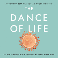 The Dance of Life: the New Science of How a Single Cell Becomes a Human Being