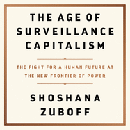 The Age of Surveillance Capitalism: the Fight for a Human Future at the New Frontier of Power