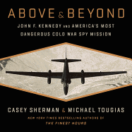 Above and Beyond: John F. Kennedy and America's Most Dangerous Cold War Spy Mission