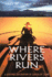 Where Rivers Run: a 6, 000-Mile Exploration of Canada By Canoe