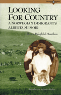 Looking for Country: a Norwegian Immigrants Alberta Memoir (Volume 1) (Legacies Shared)