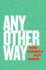 Any Other Way Format: Paperback