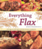 Everything Flax: More Than 100 Easy Ways to Work Flax Into Your Everday Diet
