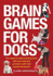 Brain Games for Dogs: Fun Ways to Build a Strong Bond With Your Dog and Provide It With Vital Mental Stimulation