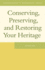 Conserving, Preserving, and Restoring Your Heritage: a Professional's Advice (Genealogist's Reference Shelf)