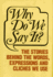 Why Do We Say It? : the Stories Behind the Words, Expressions and Cliches We Use