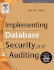 Implementing Database Security and Auditing