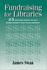 Fundraising for Libraries: 25 Proven Ways to Get More Money for Your Library
