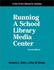 Running a School Library Media Center: a How-to-Do-It Manual for Librarians