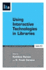 Using Interactive Technologies in Libraries: a Lita Guide (Library and Information Technology Association Guides) (Lita Guides)