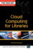 Cloud Computing for Libraries (the Tech Set� #11)