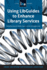 Using Libguides to Enhance Library Services: a Lita Guide