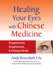Healing Your Eyes With Chinese Medicine: Acupuncture, Acupressure, & Chinese Herbs