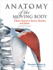Anatomy of the Moving Body, Second Edition: a Basic Course in Bones, Muscles, and Joints