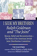 I Seek My Brethren: Ralph Goldman and 'the Joint': Rescue, Relief, and Reconstruction