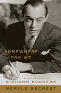 Somewhere for Me: a Biography of Richard Rodgers