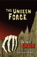 The Unseen Force: the Films of Sam Raimi (Applause Books)