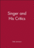 Singer and His Critics (Philosophers and Their Critics)