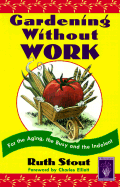 Gardening Without Work: for the Aging, the Busy, and the Indolent (Horticulture Garden Classic)