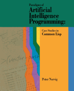 Paradigms of Artificial Intelligence Programming: Case Studies in Common Lisp