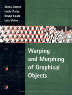 Warping & Morphing of Graphical Objects (the Morgan Kaufmann Series in Computer Graphics)
