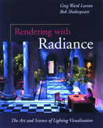 Rendering With Radiance: the Art and Science of Lighting Visualization