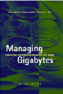 Managing Gigabytes: Compressing and Indexing Documents and Images, Second Edition (the Morgan Kaufmann Series in Multimedia Information and Systems)