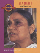 Ela Bhatt: Uniting Women in India (Women Changing the World)