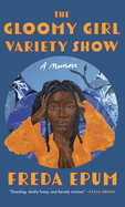 The Gloomy Girl Variety Show: a Memoir