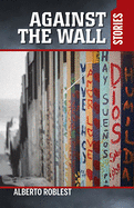 Against the Wall: Stories