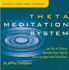 Theta Meditation System: Let Go of Stress, Renew Your Spirit, Gain Insight, and Intuition