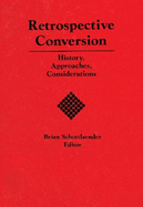 Retrospective Conversion: History, Approaches, Considerations