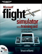 "Microsoft" Flight Simulator as a Training Aid: a Guide for Pilots, Instructors, and Virtual Aviators