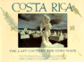 Costa Rica: the Last Country the Gods Made
