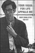Your Vigor for Life Appalls Me: Robert Crumb Letters 1958-1977