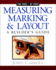 Measuring Marking & Layout: a Builder's Guide