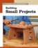 Building Small Projects (New Best of Fine Woodworking)