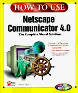 How to Use Netscape Communicator 4 (How to Use Series)