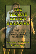 The Teenage Rider's Handbook: a Guide for Buying, Training, Showing & Selling Your Horse