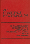 The Chaos Paradigm: Developments and Applications in Engineering and Science: Proceedings of the Second Office of Naval Research/Naval Undersea Warfare...Ct, April 1993 (Aip Conference Proceedings)
