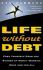Life Without Debt: Free Yourself From the Burden of Money Worries Once and for All