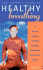 Ken Cohen's Guide to Healthy Breathing: a Practical Course in Breathing Techniques to Rejuvenate and Transform Your Life