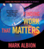Finding Work That Matters (the Inner Art of Business Series)