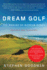 Dream Golf: the Making of Bandon Dunes, Revised and Expanded