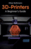 3d Printers: a Beginner's Guide (Fox Chapel Publishing) Learn the Basics of 3d Printing Construction, Tips & Tricks for Data, Software, Cad, Error Checking, and Slicing, With More Than 100 Photos