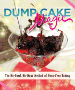 Dump Cake Magic: the No-Bowl, No-Mess Method of Fuss-Free Baking (Fox Chapel Publishing) 60+ Easy Stir-and-Bake Recipes, Full-Color Photos, and Simple Instructions to Make Desserts a Piece of Cake